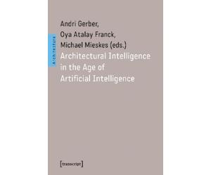 Andri Gerber Architectural Intelligence in the Age of Artificial Intelli (Poche)