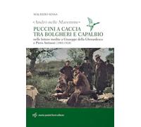 «Andrò nelle maremme». Puccini a caccia tra Bolgheri e Capalbio. Lettere al marchese Piero Antinori e al conte Giuseppe Della Gherardesca