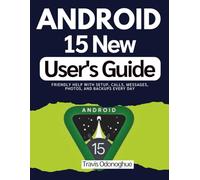 Android 15 New User's Guide: Friendly help with setup, calls, messages, photos, and backups every day