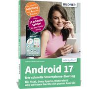 Android 17 - Der schnelle Smartphone-Einstieg - Für Einsteiger ohne Vorkenntnisse: für Pixel, Sony Xperia, Motorola & alle weiteren Geräte mit purem Android