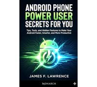 Android Power Users Guide James F. Lawrence Monarch: Unlock the Full Potential of Your Android Device