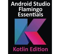 Android Studio Flamingo Essentials - Kotlin Edition