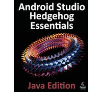 Android Studio Hedgehog Essentials - Java Edition: Developing Android Apps Using Android Studio 2023.1.1 and Java