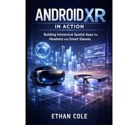 Android XR in Action: Building Immersive Spatial Apps for Headsets and Smart Glasses