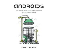 Androids: The Team That Built the Android Operating System
