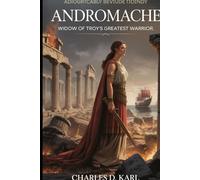 Andromache: Widow of Troy’s Greatest Warrior