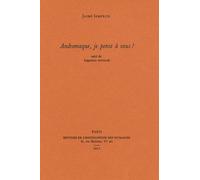 Andromaque, je pense à vous !: Suivi de fragments retrouvés
