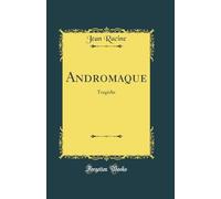 Andromaque: Tragédie (Classic Reprint)