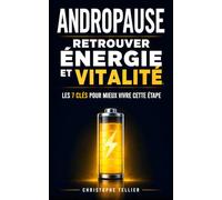 Andropause : Retrouver Énergie et Vitalité: Les 7 Clés pour Mieux Vivre cette Étape, Retrouver sa Forme et Reprendre Confiance en Soi | Livre sur l’Andropause chez l’Homme