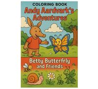 Andy Aardvark’s Adventures & Betty Butteryfly & Friends: Two colorbooks in one