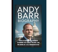 ANDY BARR BIOGRAPHY: Voice of Kentucky in Congress Examining the Career, Policies, and Influence of a U.S. Representative
