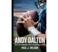 Andy Dalton: Quiet fire, unshakable faith,the heart of a leader
