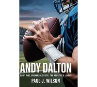 Andy Dalton: Quiet fire, unshakable faith,the heart of a leader