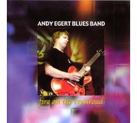 Andy Egert Blues Band - Fire on The Crossroad [Import]