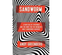 Sandworm: A New Era of Cyberwar and the Hunt for the Kremlin's Most Dangerous Hackers