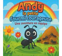 Andy la petite fourmi courageuse : Une aventure en équipe: Livre d'histoires pour enfants | Apprendre, aider et grandir ensemble dans la colonie de ... de 3 à 8 ans | 30 pages | Taille 8,5 x 8,5