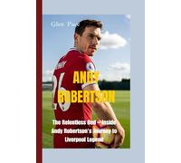 ANDY ROBERTSON: The Relentless Red - Inside Andy Robertson's Journey to Liverpool Legend