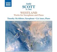 Andy Scott Andy Scott: Westland: Works for Saxophone and Piano (CD) Album