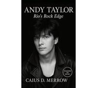 Andy Taylor: Rio’s Rock Edge: Hard-Edged Guitar, Studio Truths, and the Untold Story of Duran Duran’s Rock Architect
