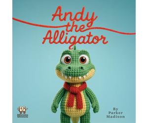 Andy the Alligator: An Alliteration Adventure