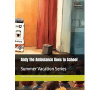 Andy the Ambulance Goes to School: Summer Vacation Series
