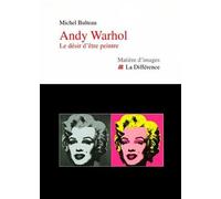 Andy Wahrol - Le Désir D'être Peintre