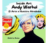 Andy Warhol. El Arte a Nuestro Alrededor: Una historia ilustrada para niños sobre el Pop Art y la vida de Andy Warhol