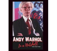 Andy Warhol in a Nutshell: Pop Prophet and the Birth of Modern Celebrity Culture