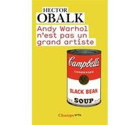 Andy Warhol n'est pas un grand artiste Hector Obalk (Auteur)