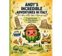 ANDY'S INCREDIBLE ADVENTURES IN ITALY: A coloring journey through Italy for little explorers aged 4-8 | Join Andy the Watermelon: from sunny Campania ... pages to color, explore, and dream about!