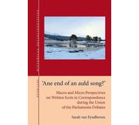 «Ane end of an auld song?»: Macro and Micro Perspectives on Written Scots in Correspondence during the Union of the Parliaments Debates