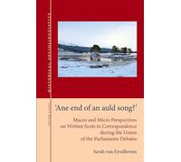 «Ane end of an auld song?»: Macro and Micro Perspectives on Written Scots in Correspondence during the Union of the Parliaments Debates