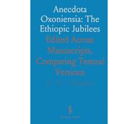 Anecdota Oxoniensia: The Ethiopic Jubilees: Edited Across Manuscripts, Comparing Textual Versions