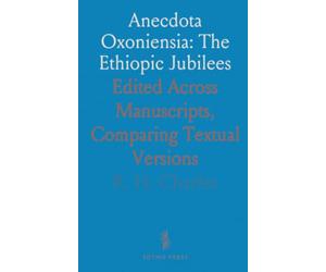 Anecdota Oxoniensia: The Ethiopic Jubilees: Edited Across Manuscripts, Comparing Textual Versions