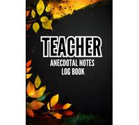Anecdotal Notes Logbook For Teachers: Keep Organized All The Academic Year |110 Pages, 6.69" X 9.61"