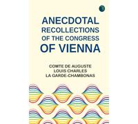 Anecdotal Recollections of the Congress of Vienna