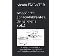 Anecdotes abracadabrantes de gardiens vol.2: L'univers insoupçonné et rocambolesque des gardiens, conierges et employés d'immeuble