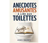 Anecdotes amusantes à lire aux toilettes: 100 faits insolites, histoires vraies et curiosités étonnantes pour rire, apprendre et muscler sa culture générale