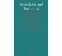 Anecdotes and Examples: Illustrating the Catholic Catechism