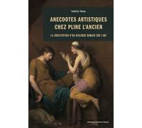 Anecdotes Artistiques Chez Pline L'ancien - La Constitution D'un Discours Romain Sur L'art