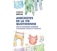 Anecdotes de la vie quotidienne par un technicien supérieur d'économie sociale et familiale - Florence Mirval - Jets D'encre - broché - Recueil