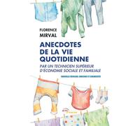 Anecdotes de la vie quotidienne par un technicien supérieur d'économie sociale et familiale Nouvelle version enrichie et augmentée - Florence Mirval - Jets D'encre - broché - Recueil