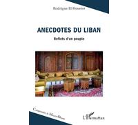 Anecdotes du Liban Reflets d’un peuple - Rodrigue El Houeiss - L'harmattan - broché - Roman