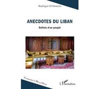 Anecdotes du Liban Reflets d’un peuple - Rodrigue El Houeiss - L'harmattan - broché - Roman