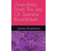 Anecdotes From The Life Of Jasmine Rosenbaum