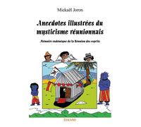 Anecdotes illustrées du mysticisme réunionnais Mémoire endémique de la Réunion des esprits - Mickael Joron - Edilivre-Aparis - broché - Roman