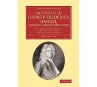 Anecdotes of George Frederick Handel, and John Christopher Smith - [Version Originale] William Coxe (Auteur)