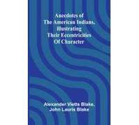 Anecdotes Of The American Indians, Illustrating Their Eccentricities Of Character
