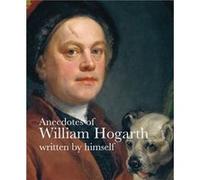 Anecdotes of William Hogarth by Martin Myrone Martin Myrone (Auteur)