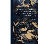 Anecdotes On Bible Texts. The Epistle Of Paul The Apostle To The Romans